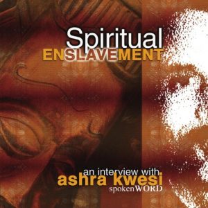 Spiritual Enslavement An Interview with Ashra Kwesi