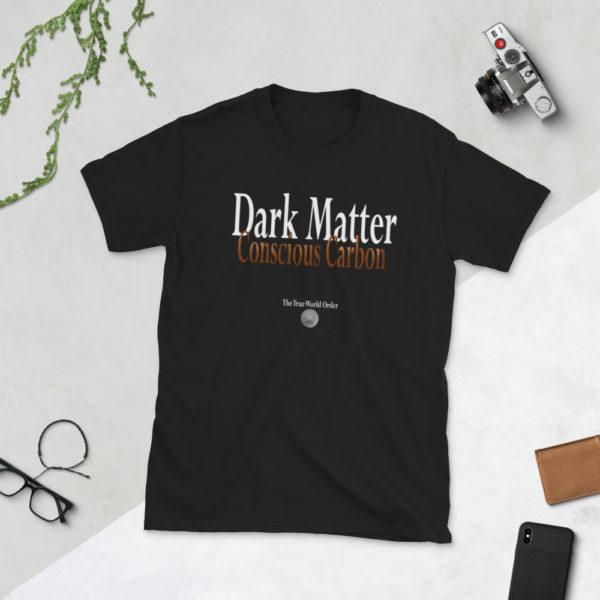 The True World Order "Dark Matter, Conscious Carbon" Short-Sleeve Unisex T-Shirt, Black