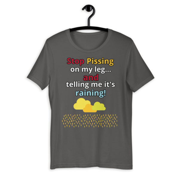 The True World Order "Stop Pissing on My Leg...!" Short-Sleeve Unisex T-Shirt, Asphalt