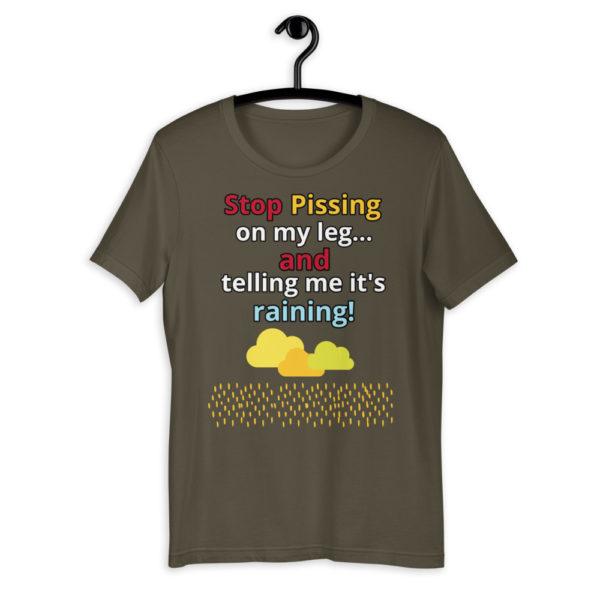 The True World Order "Stop Pissing on My Leg...!" Short-Sleeve Unisex T-Shirt, Army