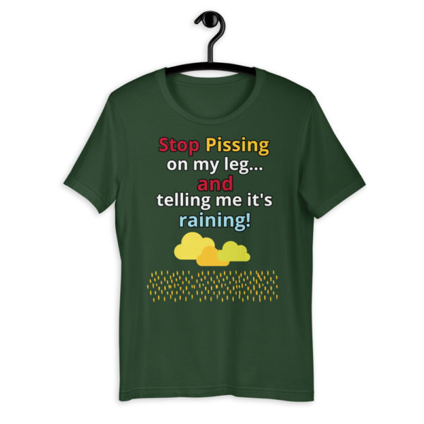 The True World Order "Stop Pissing on My Leg...!" Short-Sleeve Unisex T-Shirt, Forest