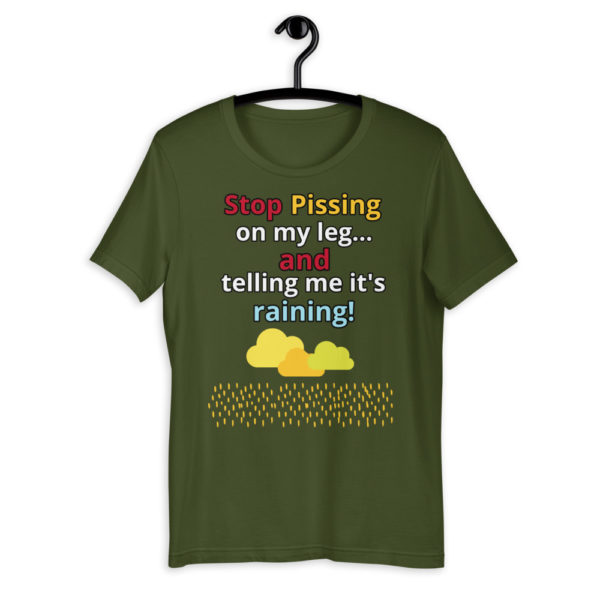 The True World Order "Stop Pissing on My Leg...!" Short-Sleeve Unisex T-Shirt, Olive