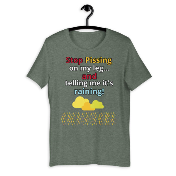 The True World Order "Stop Pissing on My Leg...!" Short-Sleeve Unisex T-Shirt, Heather Forest