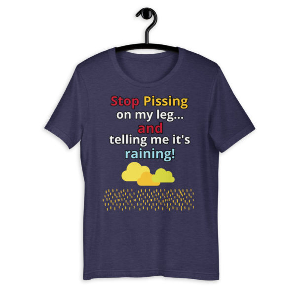 The True World Order "Stop Pissing on My Leg...!" Short-Sleeve Unisex T-Shirt, Heather Midnight Navy