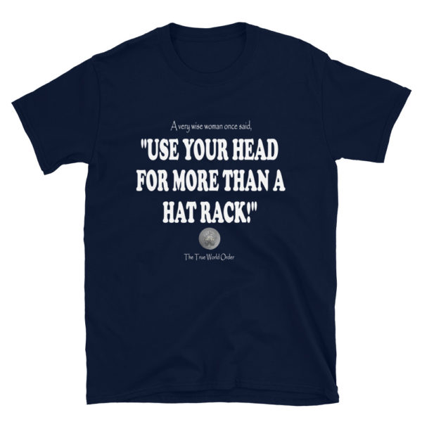 The True World Order “Use Your Head for More than a Hat Rack” Short-Sleeve Unisex T-Shirt, Navy