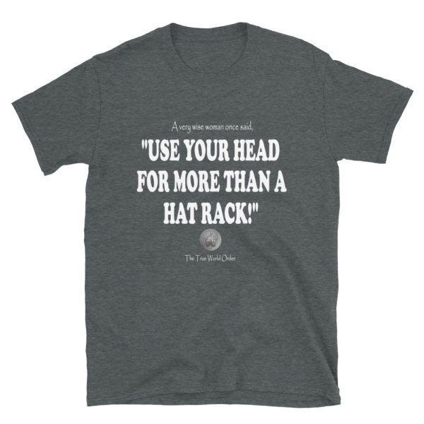 The True World Order “Use Your Head for More than a Hat Rack” Short-Sleeve Unisex T-Shirt, Dark Heather